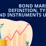 Bond Market: Definition, Types, and Instruments used