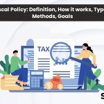 Fiscal Policy: Definition, How it works, Types, Methods, Goals