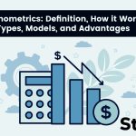 Econometrics: Definition, How it Works, Types, Models, and Advantages