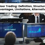 Floor Trading: Definition, Structure, Advantages, Limitations, Alternatives