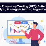 High-Frequency Trading (HFT): Definition, Origin, Strategies, Return, Regulations