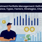 Investment Portfolio Management: Definition, Importance, Types, Factors, Strategies, Challenges