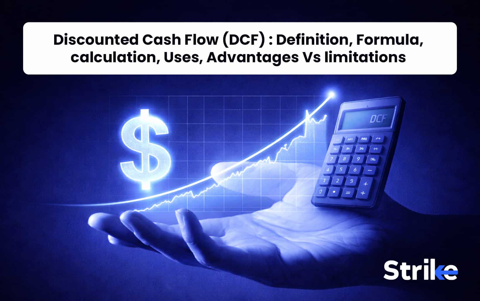 Discounted Cash Flow (DCF) : Definition, Formula, calculation, Uses, Advantages Vs limitations